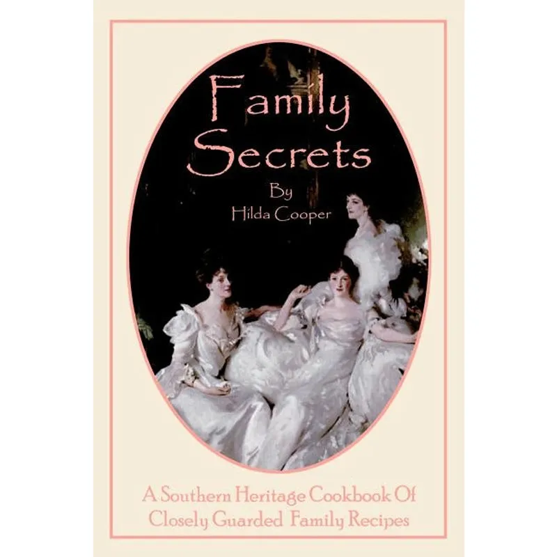 Family Secrets: A Southern Heritage Cookbook of Closely Guarded Family Recipes